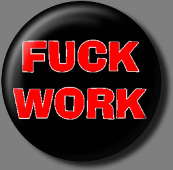 FUCK WORK